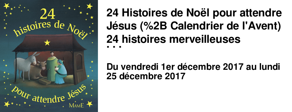 24 Histoires de No�l pour attendre J�sus (%2B Calendrier de l'Avent) 24 histoires merveilleuses inspir�es de l'Evangile et des traditions de No�l, � lire chaque soir pendant l'Avent, pour attendre No�l et pr�parer la naissance de J�sus. A partir de 6 ans - Ed. Mame - 15,90 &euro;
