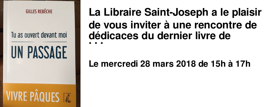 La Libraire Saint-Joseph a le plaisir de vous inviter � une rencontre de d�dicaces du dernier livre de Gilles Reb�che "Tu as ouvert devant moi un passage" Mercredi 28 Mars 2018 de 15h � 17h Contactez-nous pour r�server votre exemplaire